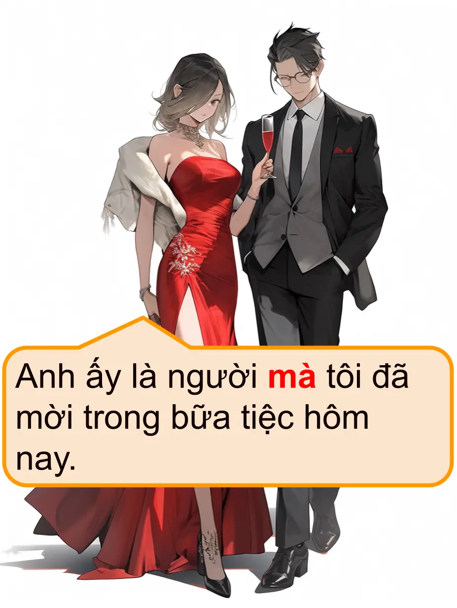 Anh ấy là người mà tôi đã mời trong bữa tiệc hôm nay. 彼は私が今日のパーティーに招待した人です。