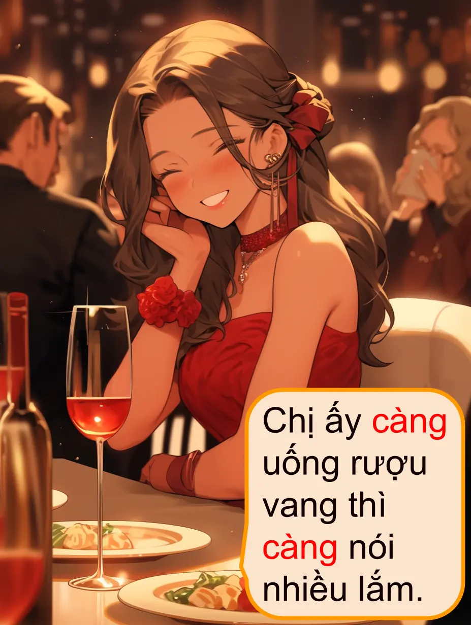 Chị ấy càng uống rượu vang thì càng nói nhiều lắm.彼女はワインを飲めば飲むほどたくさん喋る